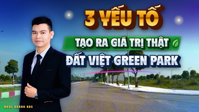 Đất Việt Green Park: ba yếu tố tạo ra giá trị, nhìn từ người làm nghề