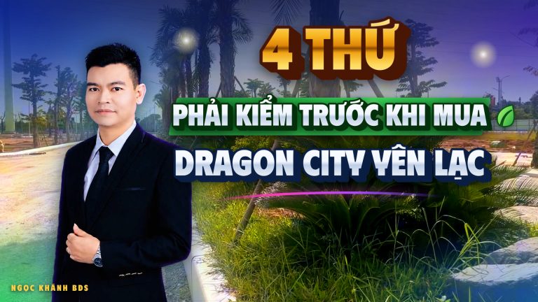 Dragon City Yên Lạc: 4 thứ phải kiểm trước khi xuống tiền