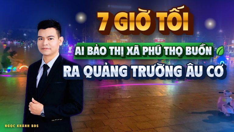 Ai bảo thị xã Phú Thọ buồn? 7 giờ tối ra quảng trường Âu Cơ